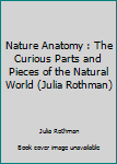 Spiral-bound Nature Anatomy : The Curious Parts and Pieces of the Natural World (Julia Rothman) Book