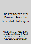 Paperback The President's War Powers: From the Federalists to Reagan Book