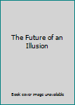 Hardcover The Future of an Illusion Book