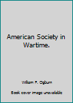 Hardcover American Society in Wartime. Book