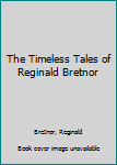 Paperback The Timeless Tales of Reginald Bretnor Book
