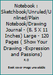 Paperback Notebook : Sketchbook/Unruled/Unlined/Plain Notebook/Drawing Journal - (8. 5 X 11 Inches) Large - 120 Pages ( Show Your Drawing -Expression and Passions) Book