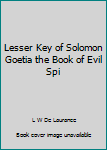 Lesser Key of Solomon Goetia the Book of Evil Spi