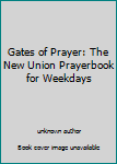 Unknown Binding Gates of Prayer: The New Union Prayerbook for Weekdays Book