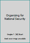 Hardcover Organizing for National Security Book