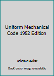 Unknown Binding Uniform Mechanical Code 1982 Edition Book