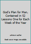 Unknown Binding God's Plan for Man, Contained in 52 Lessons One for Each Week of the Year Book