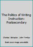 Paperback The Politics of Writing Instruction: Postsecondary Book