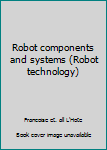 Paperback Robot components and systems (Robot technology) Book