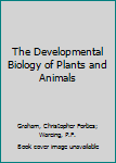 Hardcover The Developmental Biology of Plants and Animals Book