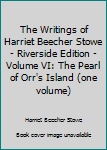 The Writings of Harriet Beecher Stowe - Riverside Edition - Volume VI: The Pearl of Orr's Island (one volume)