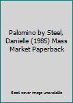 Mass Market Paperback Palomino by Steel, Danielle (1985) Mass Market Paperback Book