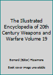 The Illustrated Encyclopedia of 20th Century Weapons and Warfare Volume 19