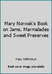 Paperback Mary Norwak's Book on Jams, Marmalades and Sweet Preserves Book