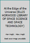 Hardcover At the Edge of the Universe (ELLIS HORWOOD LIBRARY OF SPACE SCIENCE AND SPACE TECHNOLOGY) Book