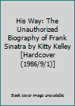 His Way: The Unauthorized Biography of Frank Sinatra by Kitty Kelley [Hardcover(1986/9/1)]