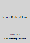 Hardcover Peanut Butter, Please Book