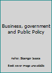 Unknown Binding Business, government and Public Policy Book