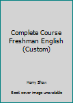 Unknown Binding Complete Course Freshman English (Custom) Book