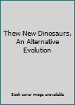 Unknown Binding Thew New Dinosaurs, An Alternative Evolution Book