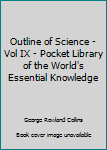 Hardcover Outline of Science - Vol IX - Pocket Library of the World's Essential Knowledge Book