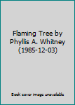 Hardcover Flaming Tree by Phyllis A. Whitney (1985-12-03) Book