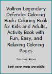 Voltron Legendary Defender Coloring Book: Coloring Book for Kids and Adults, Activity Book with Fun, Easy, and Relaxing Coloring Pages