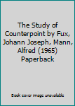 The Study of Counterpoint by Fux, Johann Joseph, Mann, Alfred (1965) Paperback