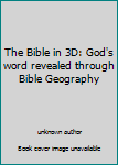 Unknown Binding The Bible in 3D: God's word revealed through Bible Geography Book