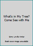 Paperback What's in My Tree? Come See with Me Book