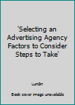 Paperback 'Selecting an Advertising Agency Factors to Consider Steps to Take' Book