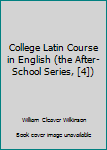 College Latin Course in English (the After-School Series, [4])