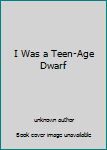 Unknown Binding I Was a Teen-Age Dwarf Book
