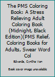 Paperback The PMS Coloring Book: A Stress Relieving Adult Coloring Book (Midnight, Black Edition)(PMS Relief, Coloring Books for Adults, Swear Word Col Book