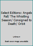 Paperback Select Editions: Angels Fall/ The Whistling Season/ Consigned to Death/ Orbit Book
