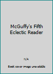 McGuffy's Fifth Eclectic Reader