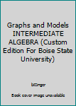 Paperback Graphs and Models INTERMEDIATE ALGEBRA (Custom Edition For Boise State University) Book