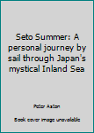 Paperback Seto Summer: A personal journey by sail through Japan's mystical Inland Sea Book