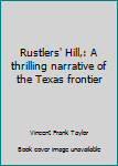 Hardcover Rustlers' Hill,: A thrilling narrative of the Texas frontier Book