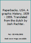 Paperbacks, USA. A graphic History, 1939 - 1959. Translated from the dutch by Josh Pachter.