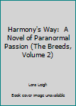 Hardcover Harmony's Way:  A Novel of Paranormal Passion (The Breeds, Volume 2) Book