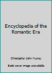 Encyclopedia of the Romantic Era, 1760-1850