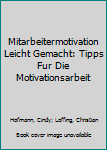 Paperback Mitarbeitermotivation Leicht Gemacht: Tipps Fur Die Motivationsarbeit [German] Book