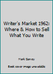 Unknown Binding Writer's Market 1962: Where & How to Sell What You Write Book