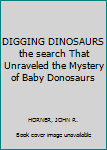 Paperback DIGGING DINOSAURS the search That Unraveled the Mystery of Baby Donosaurs Book
