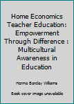 Hardcover Home Economics Teacher Education: Empowerment Through Difference : Multicultural Awareness in Education Book