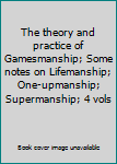 Paperback The theory and practice of Gamesmanship; Some notes on Lifemanship; One-upmanship; Supermanship; 4 vols Book