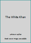 Unknown Binding The White Khan Book