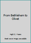 Hardcover From Bethlehem to Olivet Book