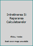 Paperback Intretinerea Si Repararea Calculatoarelor [Romanian] Book